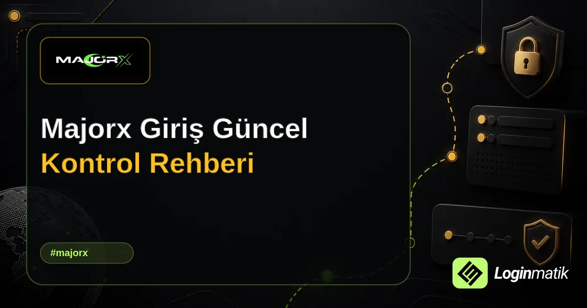 Majorx Giriş Güncel Kontrol Rehberi - MajorX Loginmatik rehber görseli