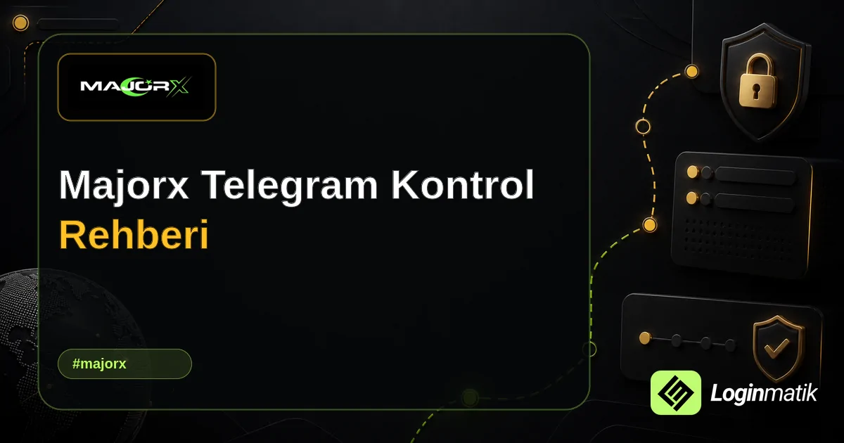 Majorx Telegram Kontrol Rehberi - MajorX Loginmatik rehber görseli