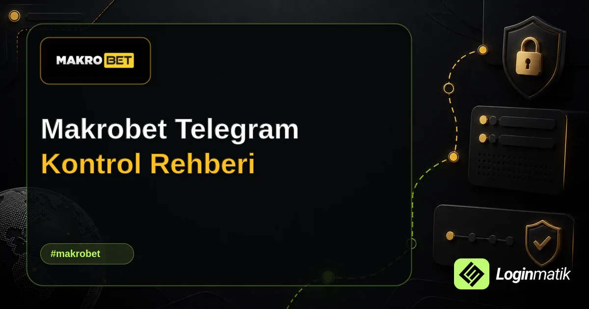 Makrobet Telegram Kontrol Rehberi - Makrobet Loginmatik rehber görseli