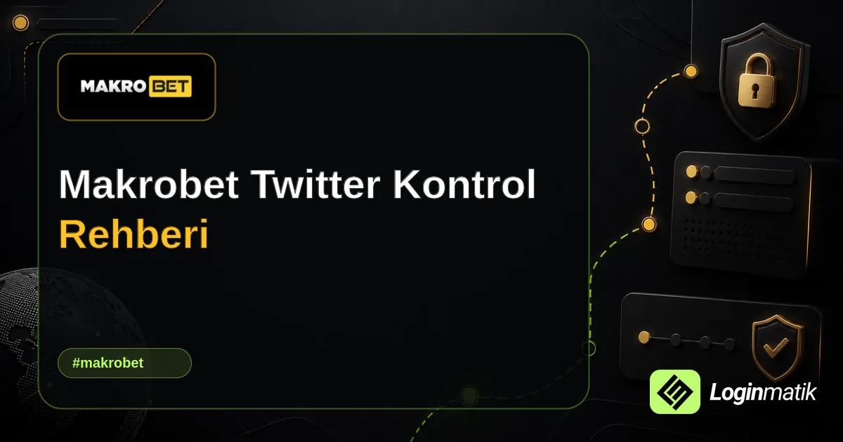Makrobet Twitter Kontrol Rehberi - Makrobet Loginmatik rehber görseli