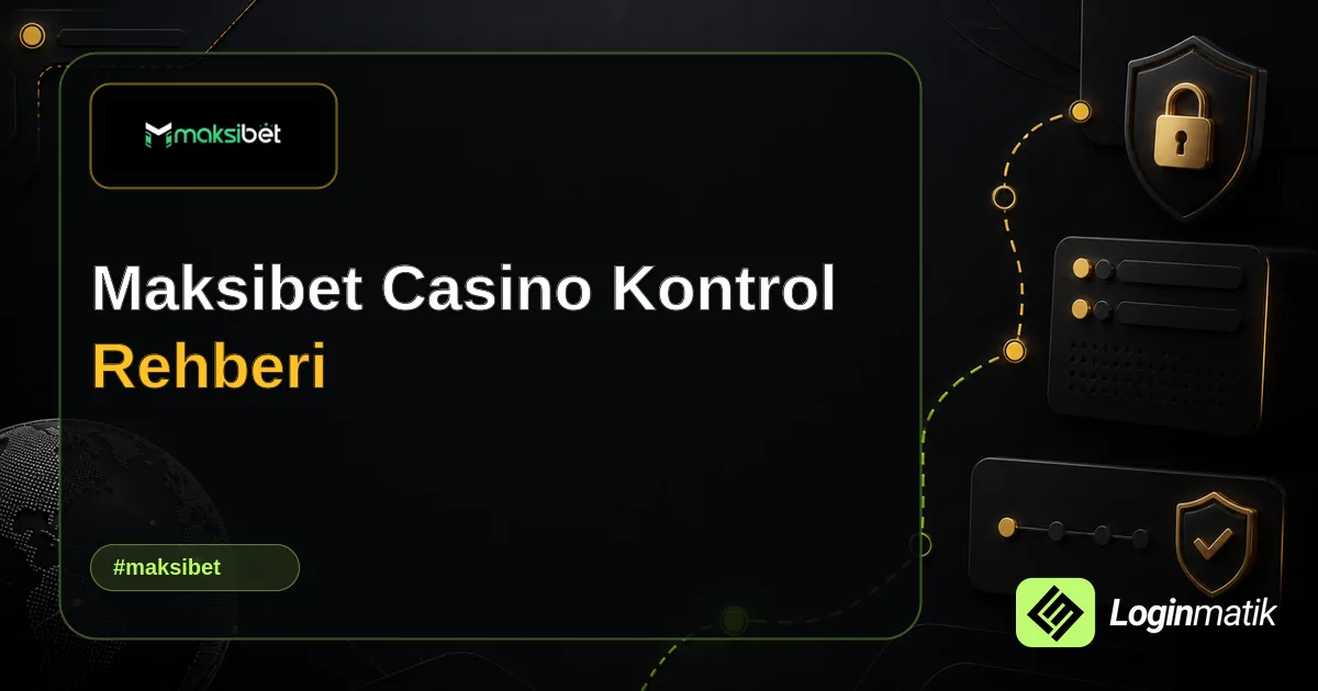 Maksibet Casino Kontrol Rehberi - Maksibet Loginmatik rehber görseli