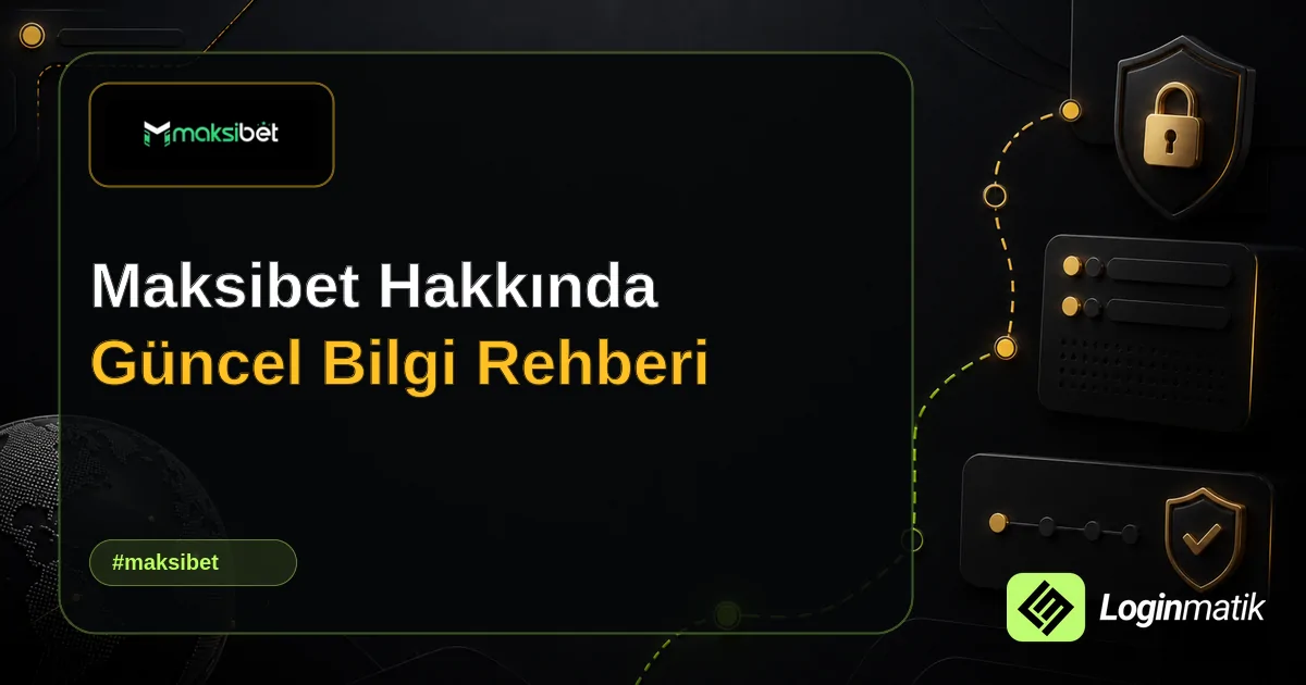 Maksibet Hakkında Güncel Bilgi Rehberi - Maksibet Loginmatik rehber görseli