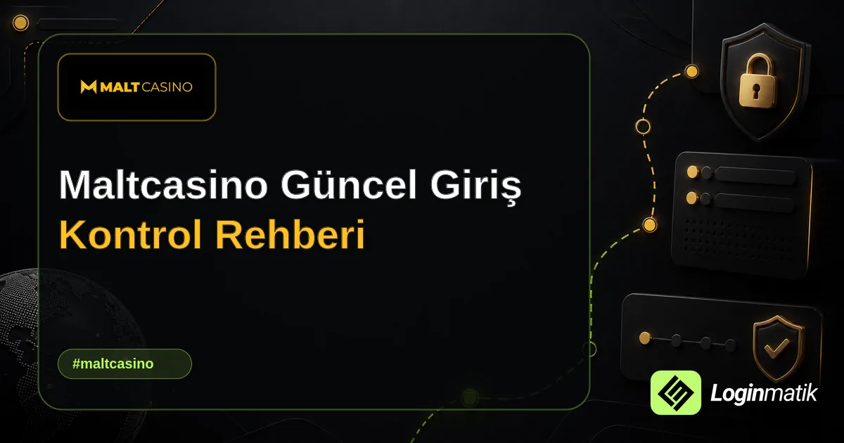Maltcasino Güncel Giriş Kontrol Rehberi - Maltcasino Loginmatik rehber görseli