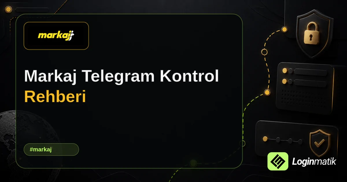 Markaj Telegram Kontrol Rehberi - Markaj Loginmatik rehber görseli