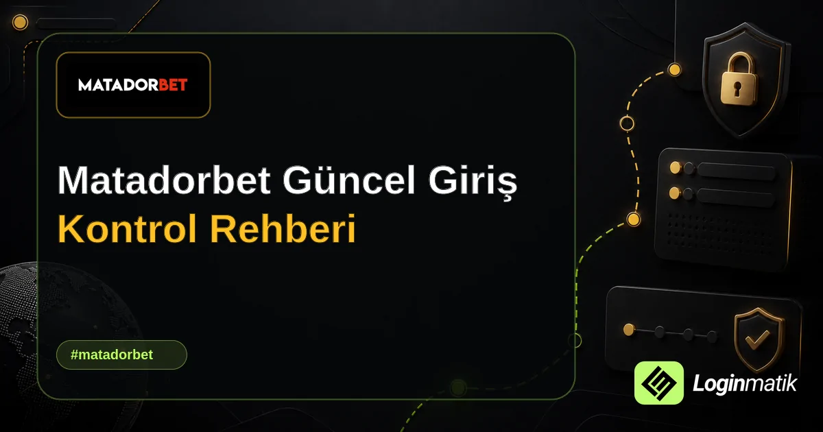 Matadorbet Güncel Giriş Kontrol Rehberi - Matadorbet Loginmatik rehber görseli