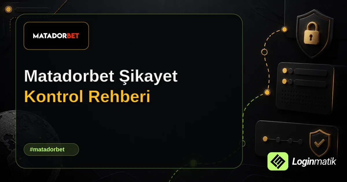 Matadorbet Şikayet Kontrol Rehberi - Matadorbet Loginmatik rehber görseli