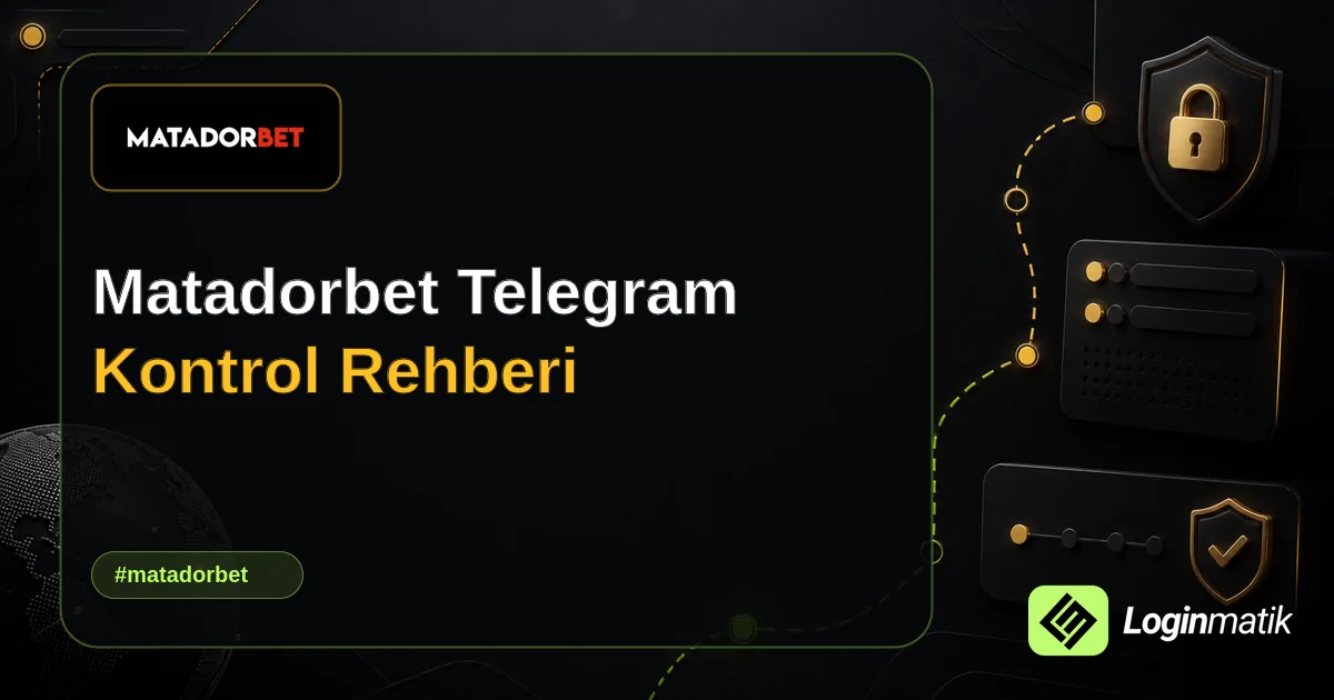 Matadorbet Telegram Kontrol Rehberi - Matadorbet Loginmatik rehber görseli