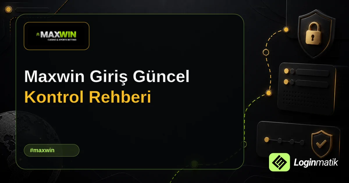 Maxwin Giriş Güncel Kontrol Rehberi - Maxwin Loginmatik rehber görseli