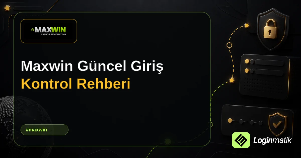 Maxwin Güncel Giriş Kontrol Rehberi - Maxwin Loginmatik rehber görseli