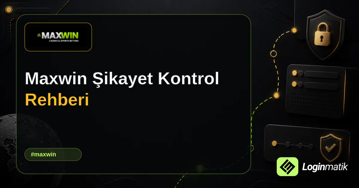 Maxwin Şikayet Kontrol Rehberi - Maxwin Loginmatik rehber görseli