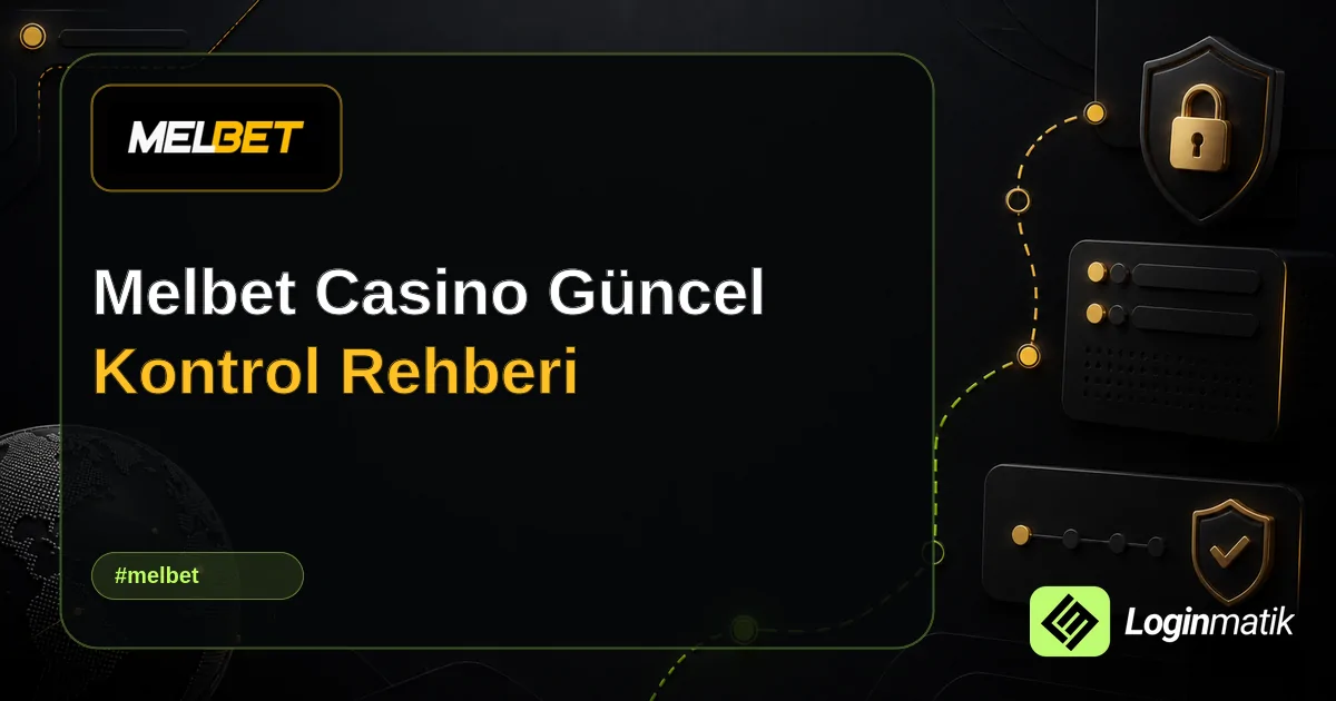 Melbet Casino Güncel Kontrol Rehberi - Melbet Loginmatik rehber görseli
