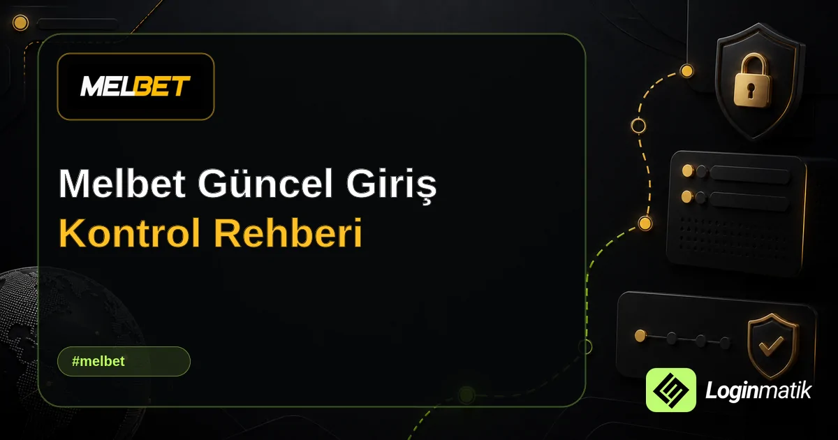 Melbet Güncel Giriş Kontrol Rehberi - Melbet Loginmatik rehber görseli