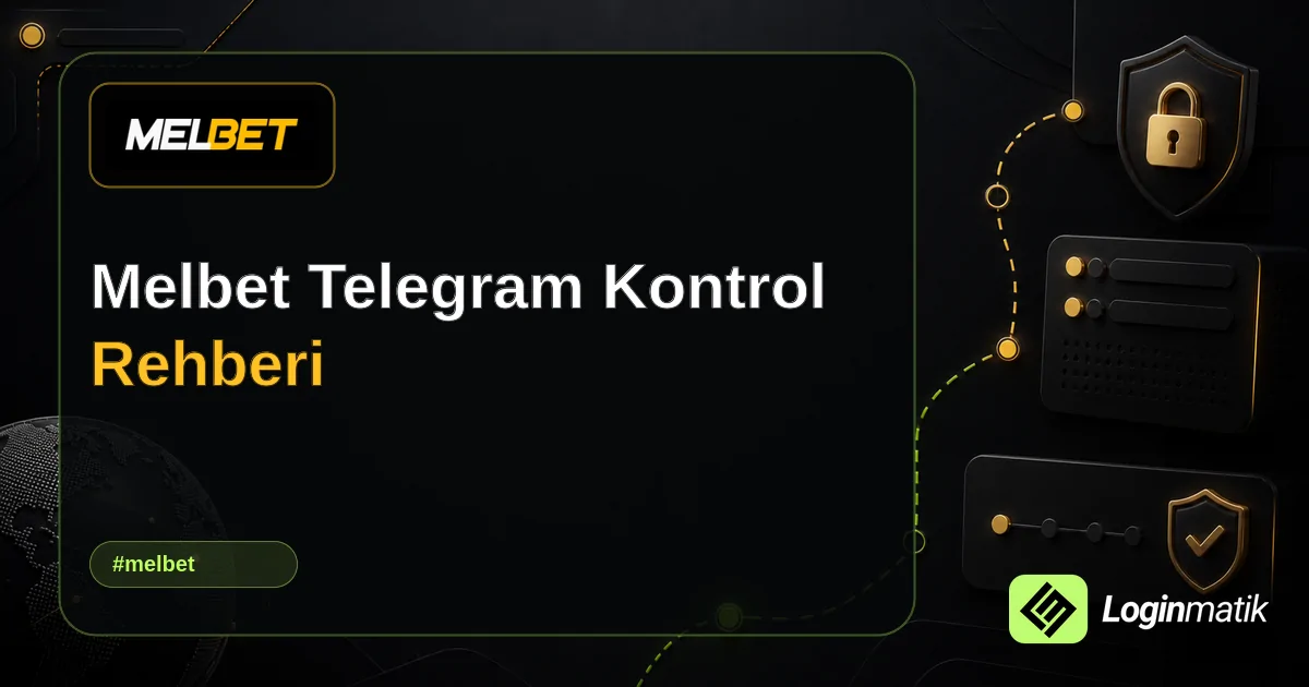 Melbet Telegram Kontrol Rehberi - Melbet Loginmatik rehber görseli