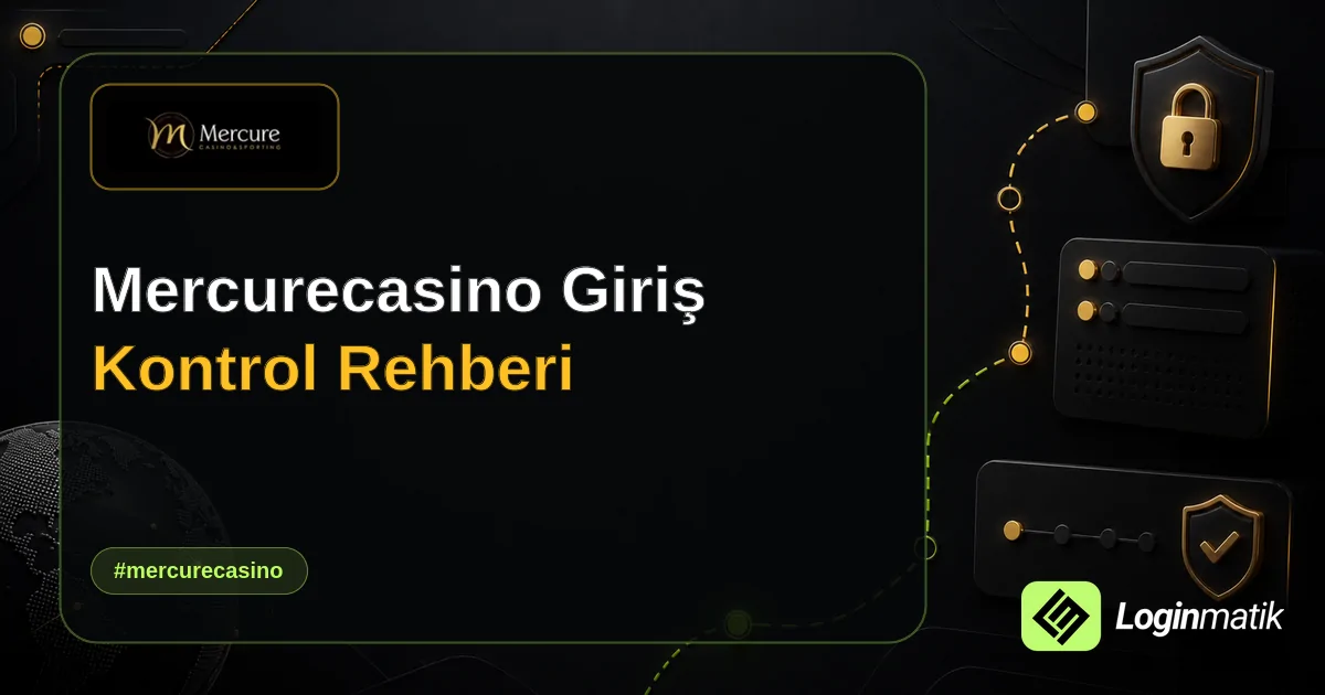 Mercurecasino Giriş Kontrol Rehberi - Mercurecasino Loginmatik rehber görseli