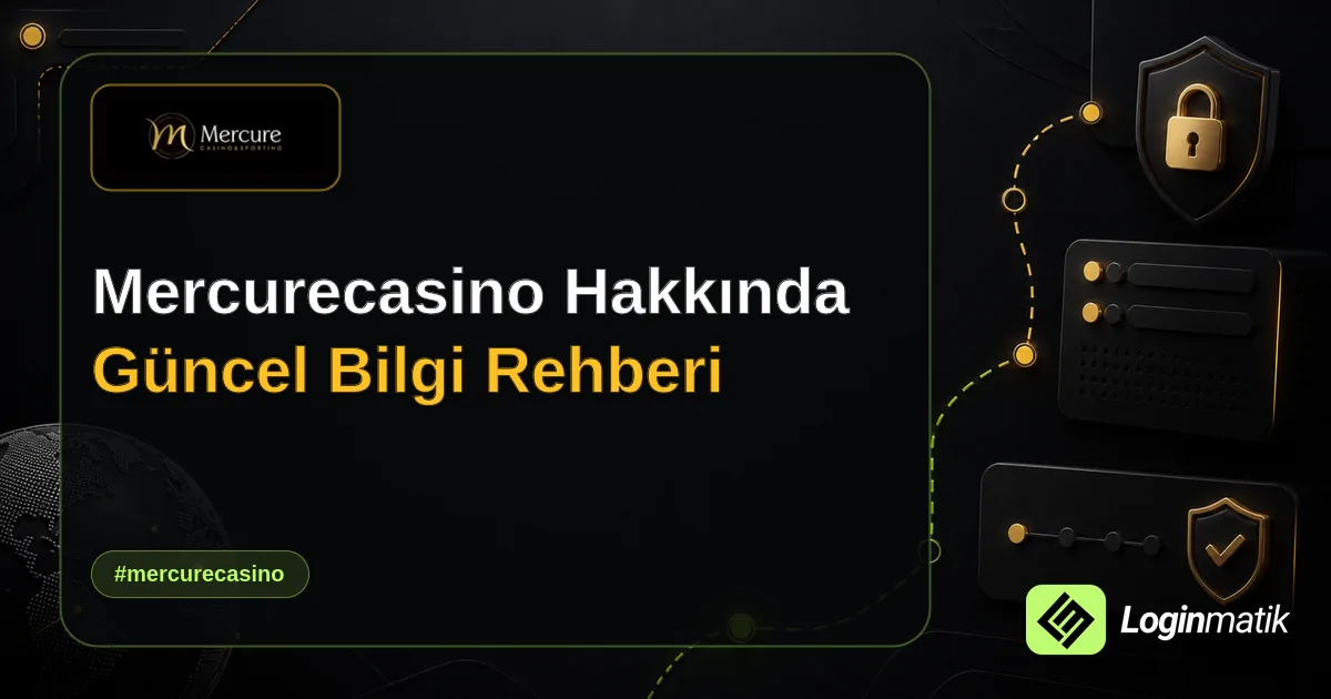 Mercurecasino Hakkında Güncel Bilgi Rehberi - Mercurecasino Loginmatik rehber görseli