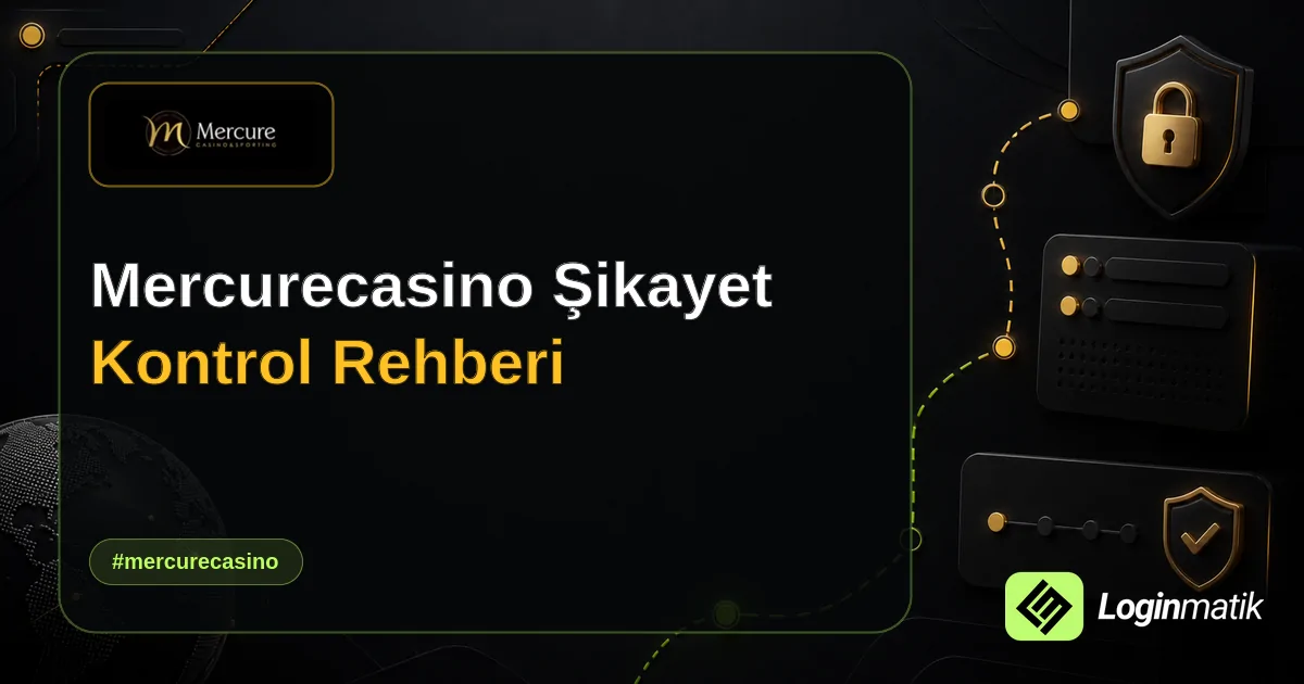 Mercurecasino Şikayet Kontrol Rehberi - Mercurecasino Loginmatik rehber görseli