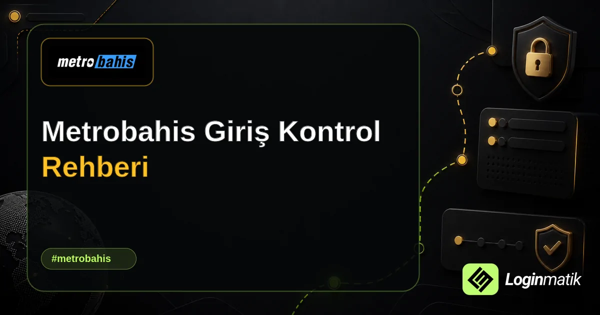 Metrobahis Giriş Kontrol Rehberi - Metrobahis Loginmatik rehber görseli