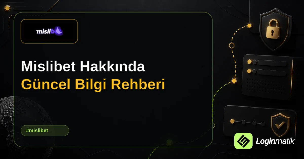 Mislibet Hakkında Güncel Bilgi Rehberi - Mislibet Loginmatik rehber görseli