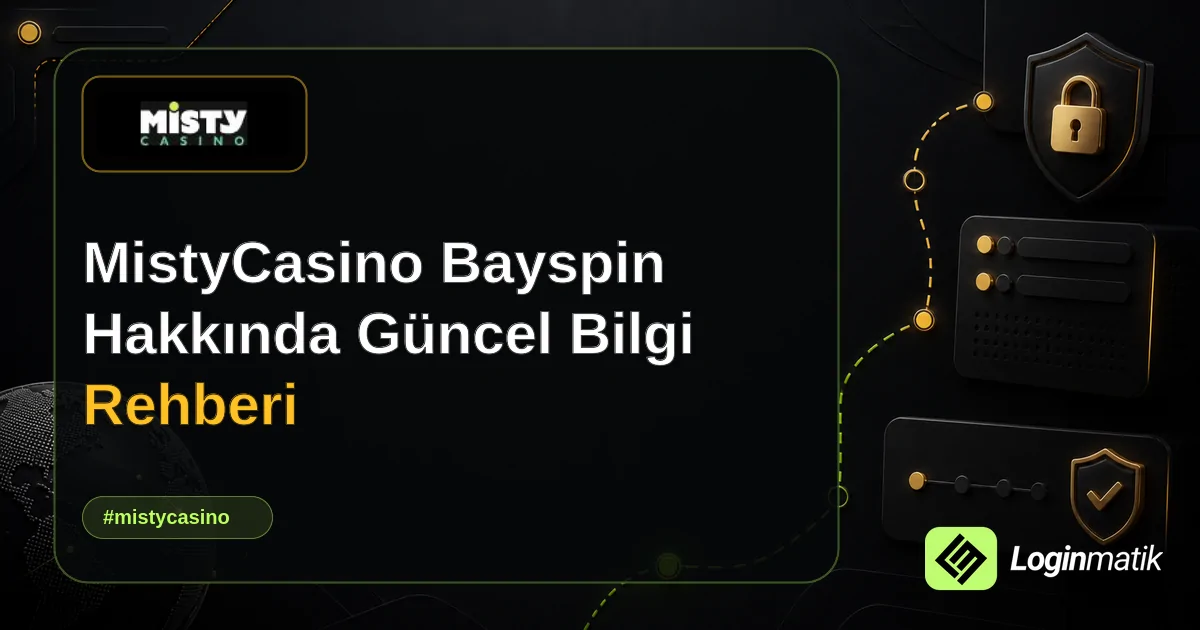 MistyCasino Bayspin Hakkında Güncel Bilgi Rehberi - MistyCasino Bayspin Loginmatik rehber görseli