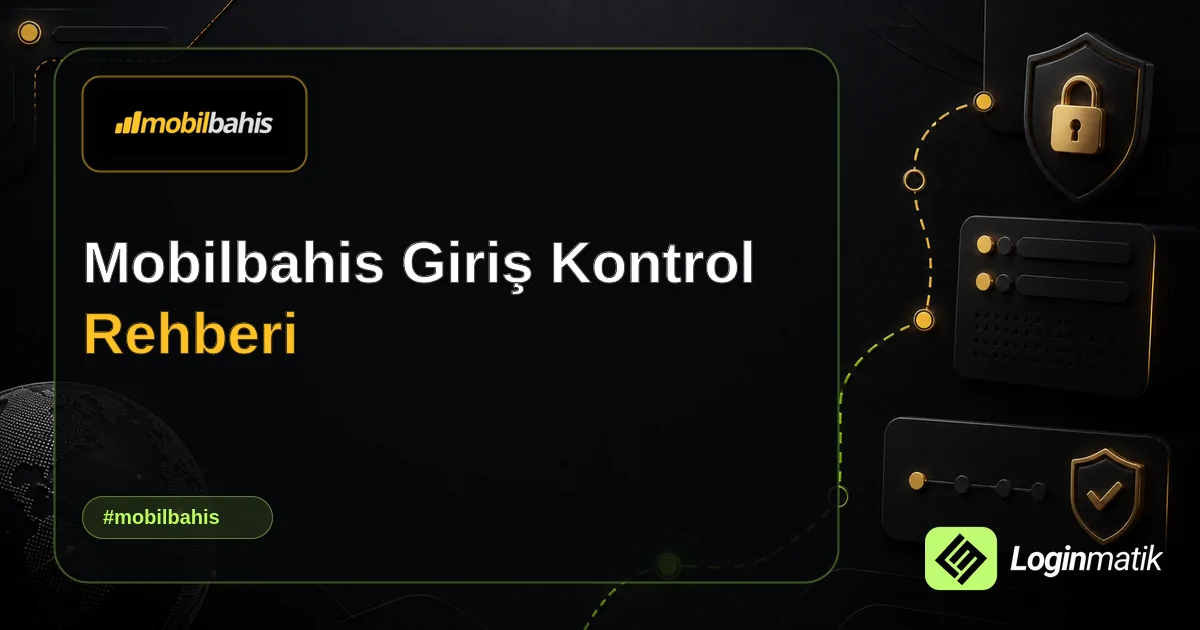 Mobilbahis Giriş Kontrol Rehberi - Mobilbahis Loginmatik rehber görseli
