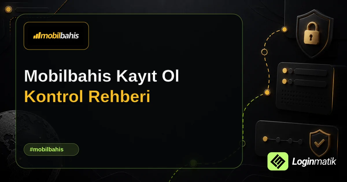 Mobilbahis Kayıt Ol Kontrol Rehberi - Mobilbahis Loginmatik rehber görseli