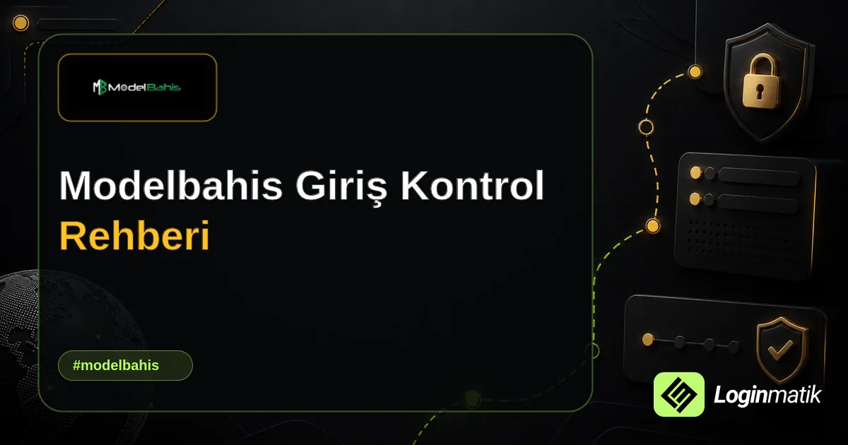 Modelbahis Giriş Kontrol Rehberi - Modelbahis Loginmatik rehber görseli