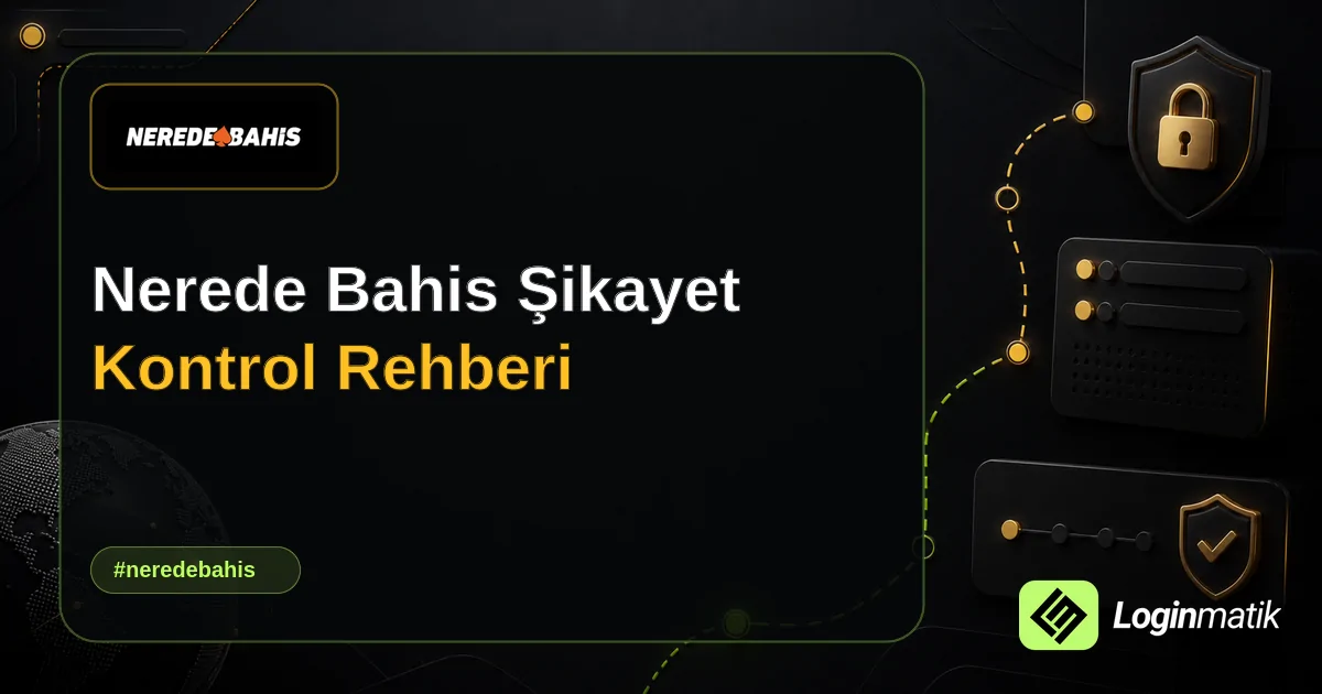 Nerede Bahis Şikayet Kontrol Rehberi - Nerede Bahis Loginmatik rehber görseli