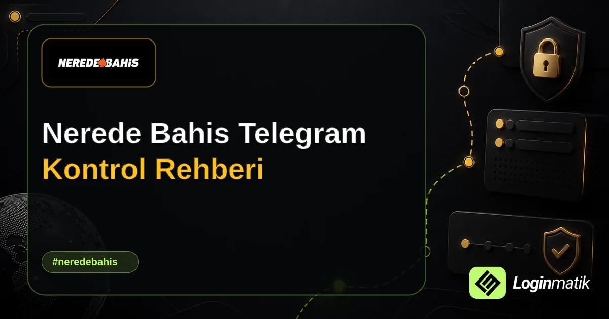Nerede Bahis Telegram Kontrol Rehberi - Nerede Bahis Loginmatik rehber görseli