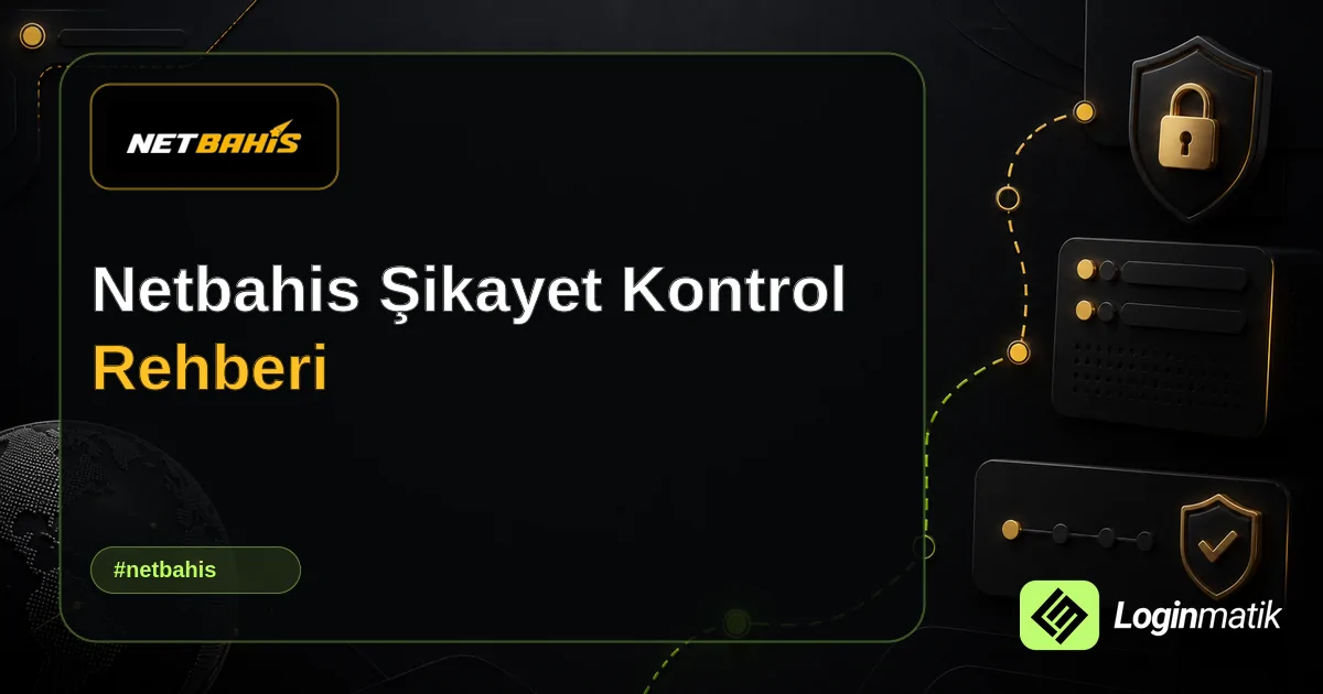 Netbahis Şikayet Kontrol Rehberi - Netbahis Loginmatik rehber görseli