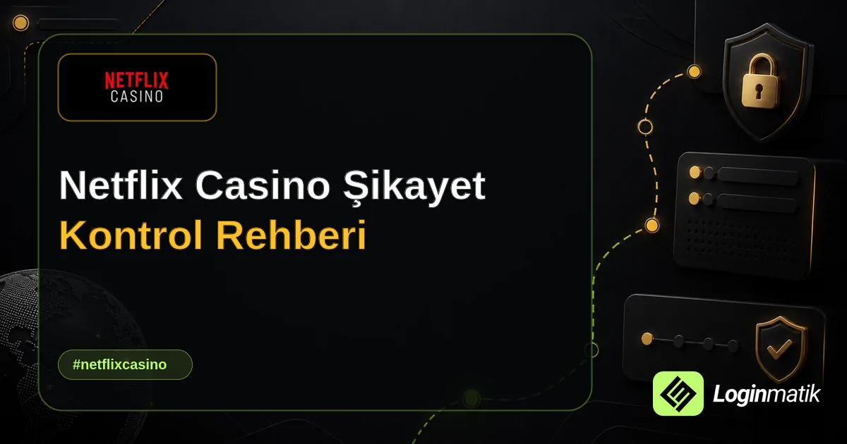 Netflix Casino Şikayet Kontrol Rehberi - Netflix Casino Loginmatik rehber görseli