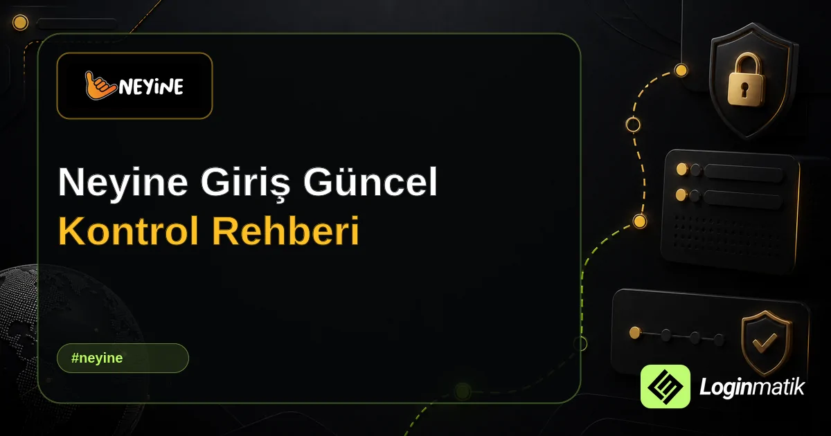 Neyine Giriş Güncel Kontrol Rehberi - Neyine Loginmatik rehber görseli