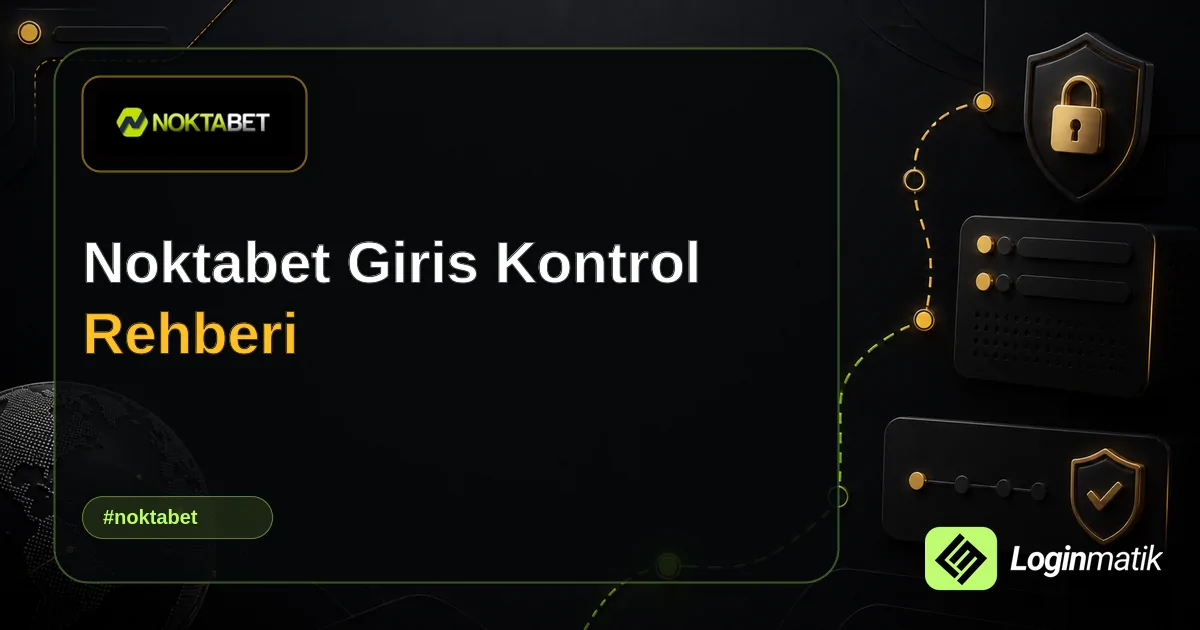Noktabet Giris Kontrol Rehberi - Noktabet Loginmatik rehber görseli