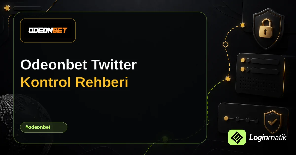 Odeonbet Twitter Kontrol Rehberi - Odeonbet Loginmatik rehber görseli