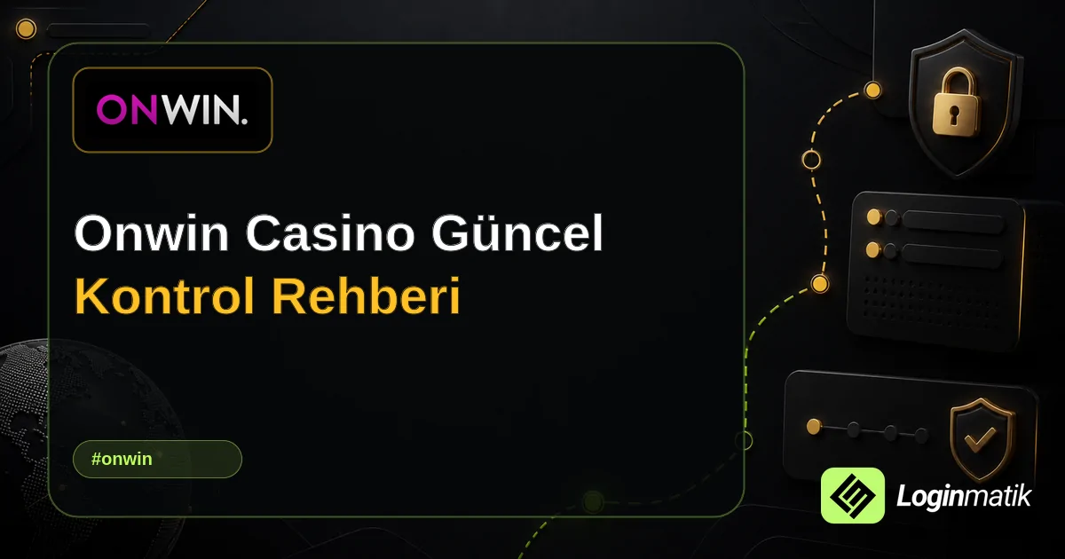 Onwin Casino Güncel Kontrol Rehberi - Onwin Loginmatik rehber görseli
