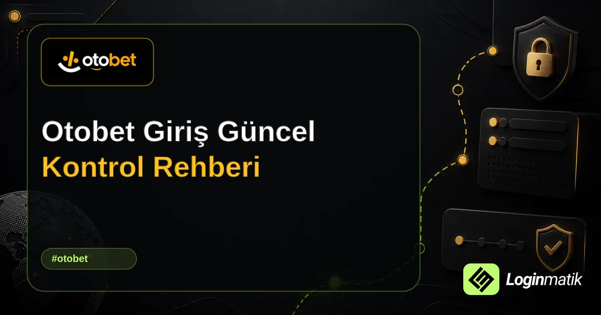 Otobet Giriş Güncel Kontrol Rehberi - Otobet Loginmatik rehber görseli
