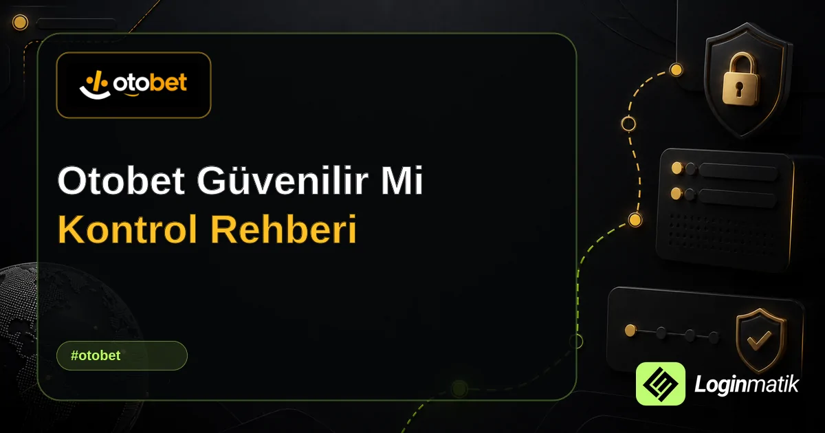 Otobet Güvenilir Mi Kontrol Rehberi - Otobet Loginmatik rehber görseli