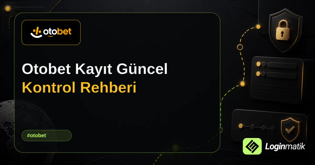 Otobet Kayıt Güncel Kontrol Rehberi - Otobet Loginmatik rehber görseli
