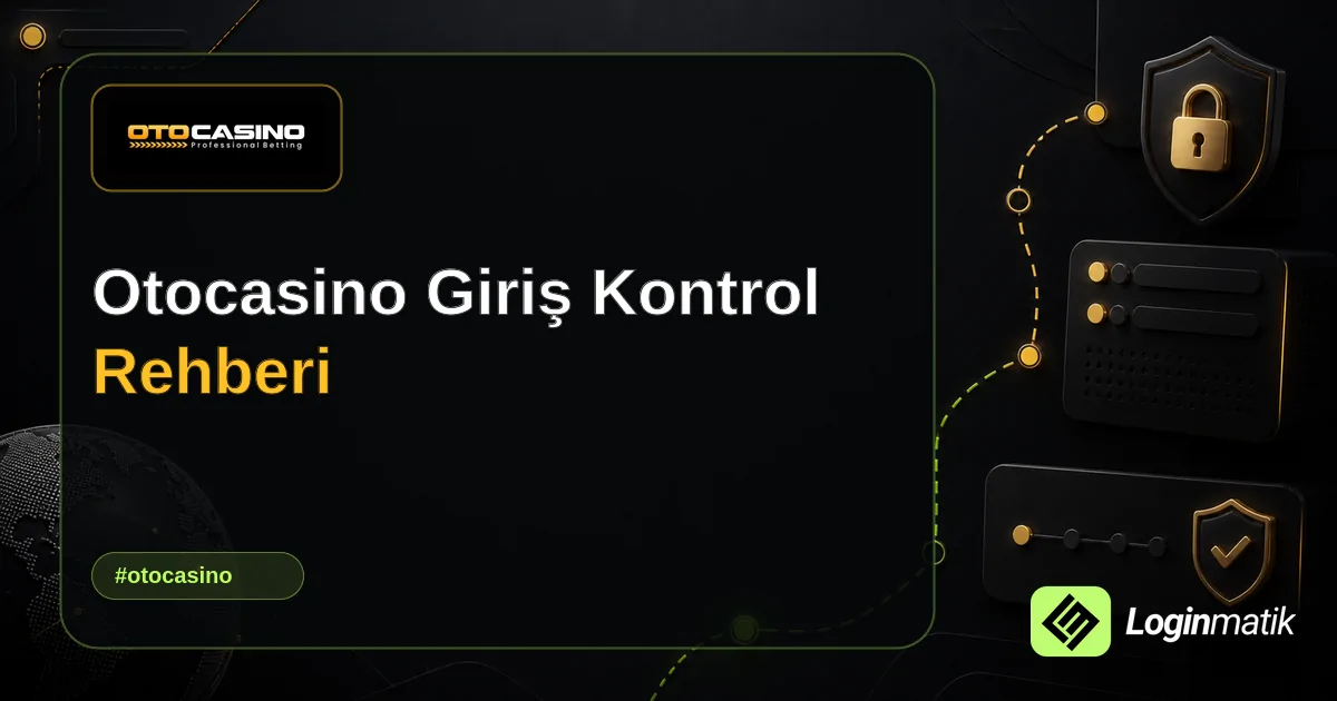 Otocasino Giriş Kontrol Rehberi - Otocasino Loginmatik rehber görseli