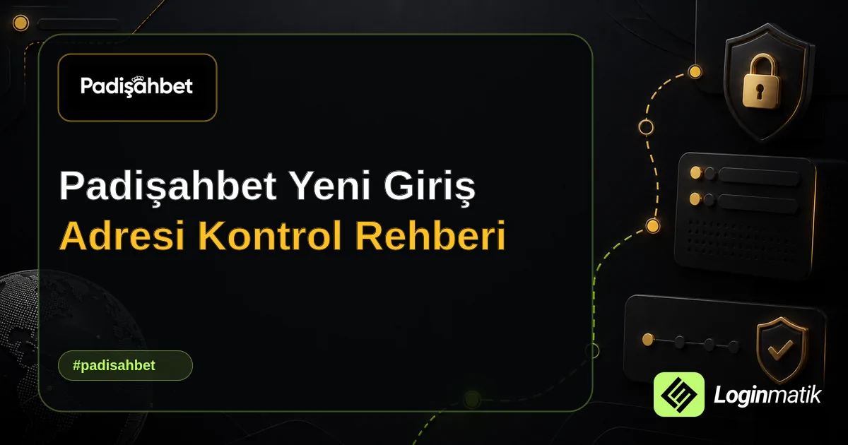 Padişahbet Yeni Giriş Adresi Kontrol Rehberi - Padişahbet Loginmatik rehber görseli