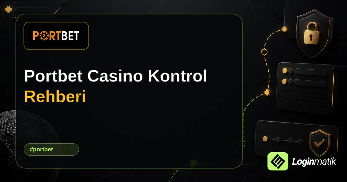 Portbet Casino Kontrol Rehberi - Portbet Loginmatik rehber görseli