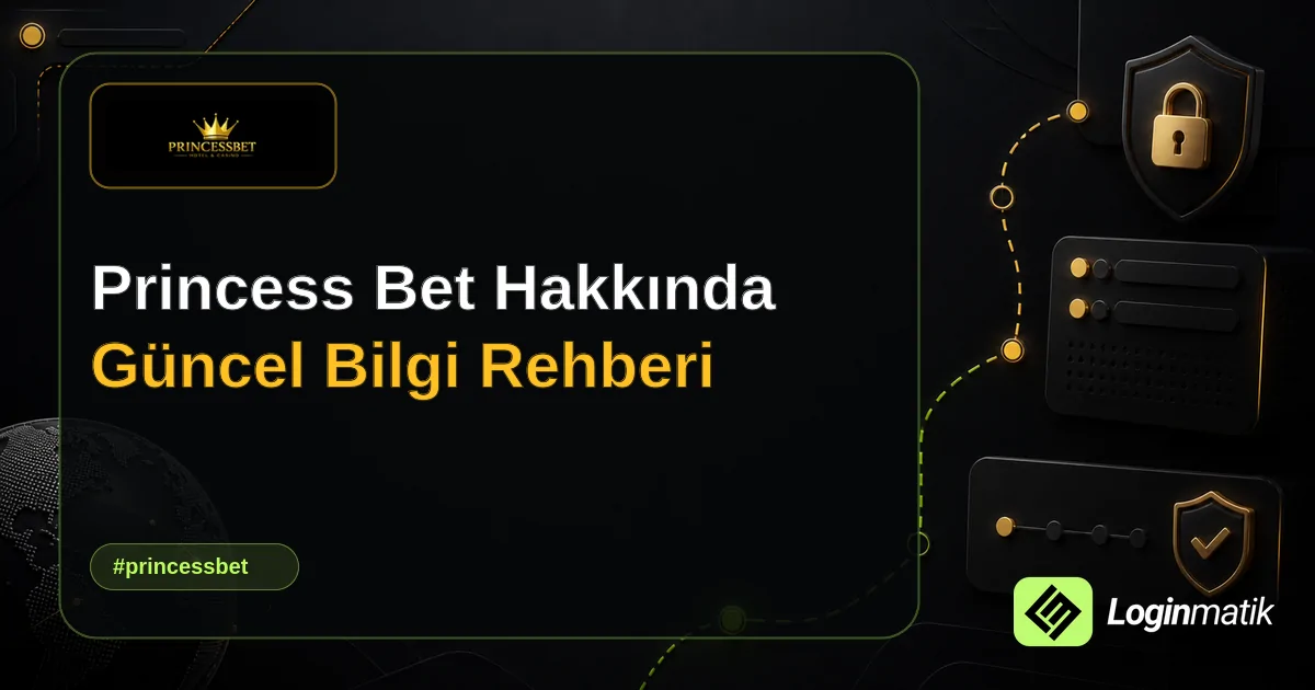 Princess Bet Hakkında Güncel Bilgi Rehberi - Princess Bet Loginmatik rehber görseli