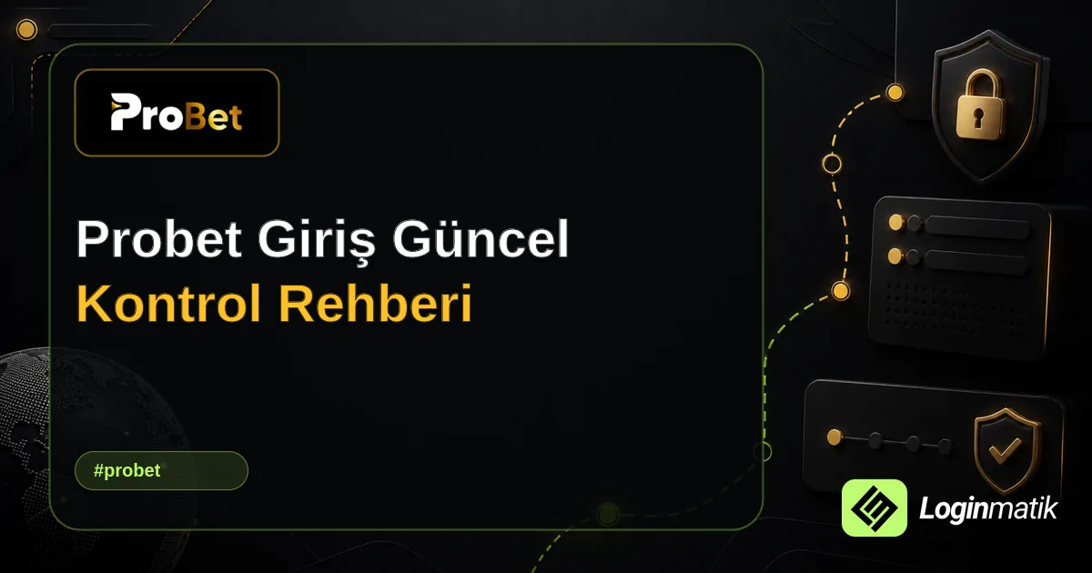 Probet Giriş Güncel Kontrol Rehberi - Probet Loginmatik rehber görseli