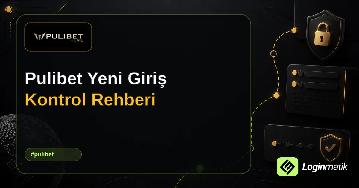 Pulibet Yeni Giriş Kontrol Rehberi - Pulibet Loginmatik rehber görseli