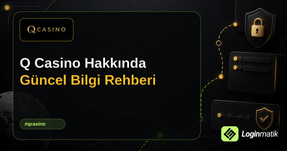Q Casino Hakkında Güncel Bilgi Rehberi - Q Casino Loginmatik rehber görseli