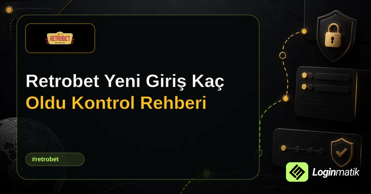 Retrobet Yeni Giriş Kaç Oldu Kontrol Rehberi - Retrobet Loginmatik rehber görseli