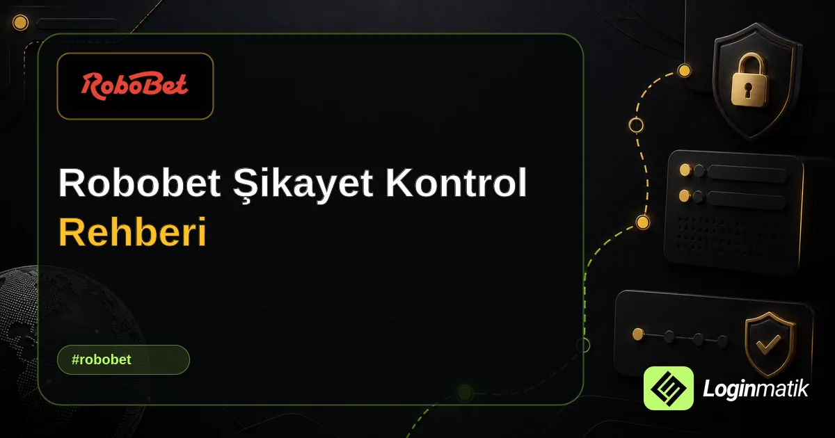 Robobet Şikayet Kontrol Rehberi - Robobet Loginmatik rehber görseli