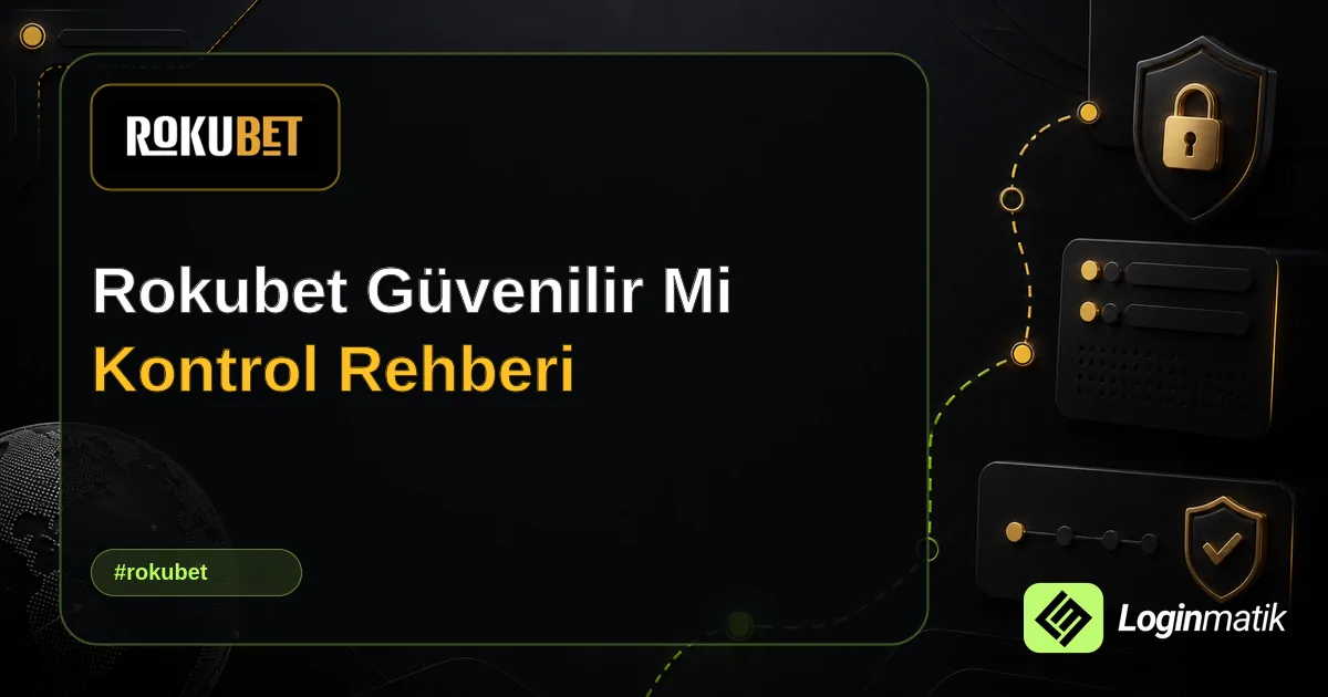 Rokubet Güvenilir Mi Kontrol Rehberi - Rokubet Loginmatik rehber görseli