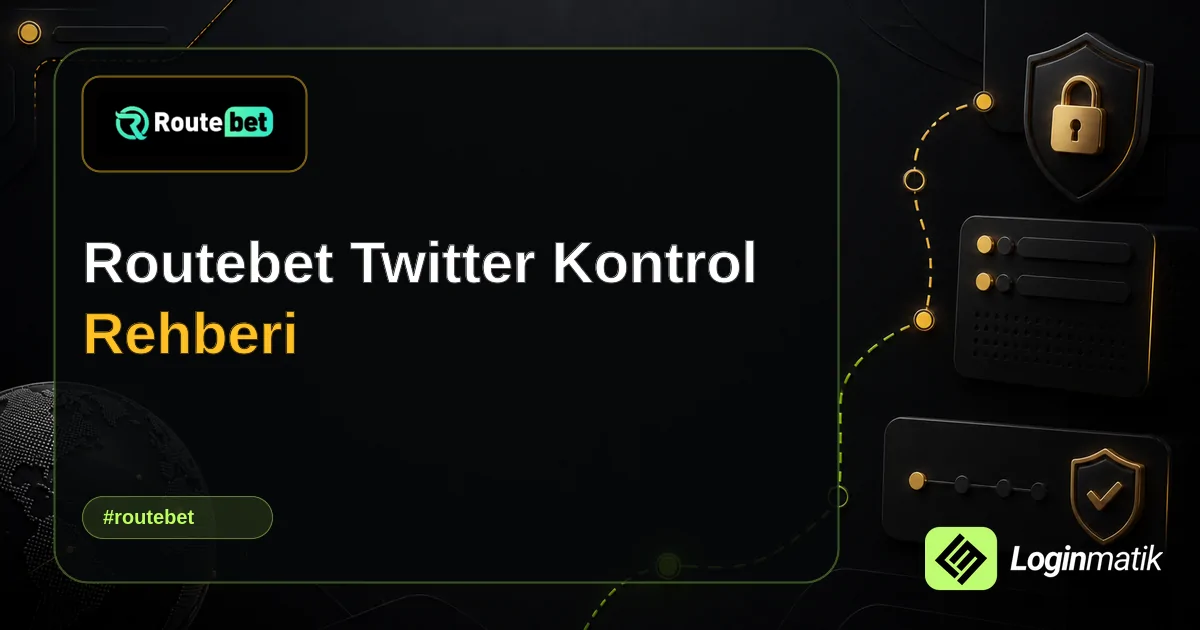 Routebet Twitter Kontrol Rehberi - Routebet Loginmatik rehber görseli