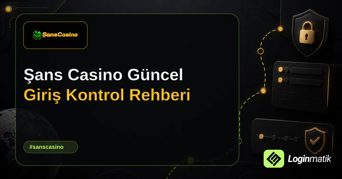 Şans Casino Güncel Giriş Kontrol Rehberi - Şans Casino Loginmatik rehber görseli