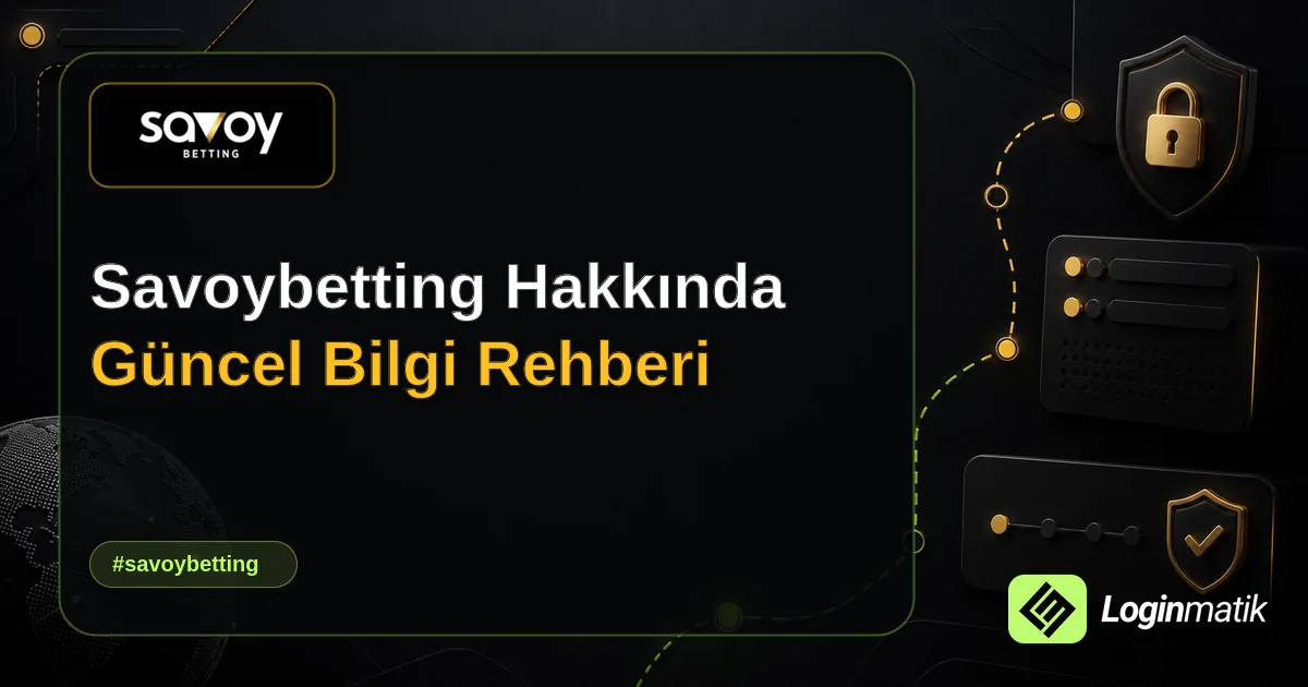 Savoybetting Hakkında Güncel Bilgi Rehberi - Savoybetting Loginmatik rehber görseli